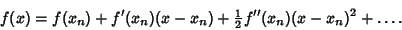 \begin{displaymath}
f(x)=f(x_n)+f'(x_n)(x-x_n)+{\textstyle{1\over 2}}f''(x_n)(x-x_n)^2+\ldots.
\end{displaymath}