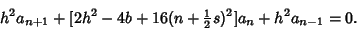 \begin{displaymath}
h^2a_{n+1}+[2h^2-4b+16(n+{\textstyle{1\over 2}}s)^2]a_n+h^2a_{n-1}=0.
\end{displaymath}