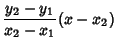 $\displaystyle {y_2-y_1\over x_2-x_1}(x-x_2)$