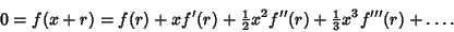 \begin{displaymath}
0=f(x+r)=f(r)+xf'(r)+{\textstyle{1\over 2}}x^2f''(r)+{\textstyle{1\over 3}}x^3f'''(r)+\ldots.
\end{displaymath}