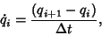 \begin{displaymath}
{\dot q}_i ={(q_{i+1}-q_i)\over\Delta t},
\end{displaymath}