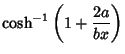 $\displaystyle \cosh^{-1}\left({1+{2a\over bx}}\right)$