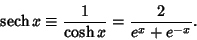 \begin{displaymath}
\mathop{\rm sech}\nolimits x\equiv {1\over\cosh x} = {2\over e^x+e^{-x}}.
\end{displaymath}