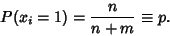 \begin{displaymath}
P(x_i = 1) = {n\over n+m}\equiv p.
\end{displaymath}