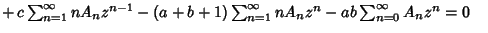 $\mathop{+}c\sum_{n=1}^\infty nA_nz^{n-1}-(a+b+1)\sum_{n=1}^\infty nA_nz^n-ab\sum_{n=0}^\infty A_nz^n=0\quad$