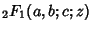 $\displaystyle {}_2F_1(a,b;c;z)$