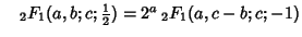 $\quad {}_2F_1(a,b;c;{\textstyle{1\over 2}}) =2^a \,{}_2F_1(a,c-b;c;-1)$