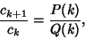 \begin{displaymath}
{c_{k+1}\over c_k}={P(k)\over Q(k)},
\end{displaymath}