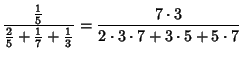 $\displaystyle {{\textstyle{1\over 5}}\over{\textstyle{2\over 5}}+{\textstyle{1\...
...7}}+{\textstyle{1\over 3}}} = {7\cdot 3\over 2\cdot 3\cdot 7+3\cdot 5+5\cdot 7}$