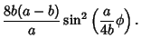 $\displaystyle {8b(a-b)\over a}\sin^2\left({{a\over 4b}\phi}\right).$