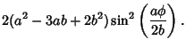 $\displaystyle 2(a^2-3ab+2b^2)\sin^2\left({a\phi\over 2b}\right).$