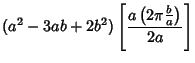 $\displaystyle (a^2-3ab+2b^2)\left[{a\left({2\pi{b\over a}}\right)\over 2a}\right]$