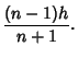 $\displaystyle {(n-1)h\over n+1}.$