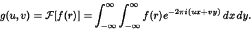 \begin{displaymath}
g(u,v)={\mathcal F}[f(r)] = \int_{-\infty}^\infty \int_{-\infty}^\infty f(r) e^{-2\pi i(ux+vy)}\,dx\,dy.
\end{displaymath}