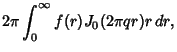 $\displaystyle 2\pi\int_0^\infty f(r)J_0(2\pi qr)r\,dr,$