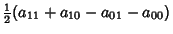 $\displaystyle {\textstyle{1\over 2}}(a_{11}+a_{10}-a_{01}-a_{00})$