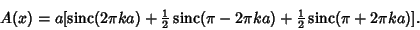 \begin{displaymath}
A(x)=a[\mathop{\rm sinc}\nolimits (2\pi ka)+{\textstyle{1\ov...
...textstyle{1\over 2}}\mathop{\rm sinc}\nolimits (\pi+2\pi ka)].
\end{displaymath}