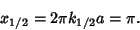 \begin{displaymath}
x_{1/2}=2\pi k_{1/2} a=\pi.
\end{displaymath}