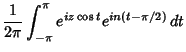 $\displaystyle {1\over 2\pi}\int_{-\pi}^\pi e^{iz\cos t}e^{in(t-\pi/2)}\,dt$