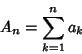 \begin{displaymath}
A_n=\sum_{k=1}^n a_k
\end{displaymath}