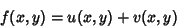 \begin{displaymath}
f(x,y) = u(x,y)+v(x,y)
\end{displaymath}