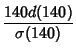 $\displaystyle {140d(140)\over\sigma(140)}$