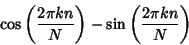 \begin{displaymath}
\cos\left({2\pi kn\over N}\right)-\sin\left({2\pi kn\over N}\right)
\end{displaymath}