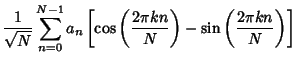 $\displaystyle {1\over\sqrt{N}} \sum_{n=0}^{N-1} a_n\left[{\cos\left({2\pi kn\over N}\right)-\sin\left({2\pi kn\over N}\right)}\right]$