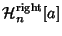 $\displaystyle {\mathcal H}_n^{\rm right}[a]$