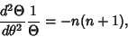 \begin{displaymath}
{d^2\Theta \over d\theta^2} {1\over \Theta } = -n(n+1),
\end{displaymath}