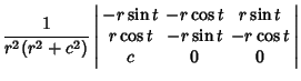 $\displaystyle {1\over r^2(r^2+c^2)} \left\vert\begin{array}{ccc}-r\sin t & -r\cos t & r\sin t\\  r\cos t & -r\sin t & -r\cos t\\  c & 0 & 0\end{array}\right\vert$