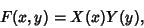 \begin{displaymath}
F(x, y) = X(x)Y(y),
\end{displaymath}