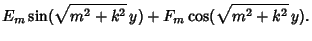 $\displaystyle E_m\sin (\sqrt{m^2+k^2}\,y)+F_m\cos (\sqrt{m^2+k^2}\,y).$