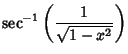 $\displaystyle \sec^{-1}\left({1\over\sqrt{1-x^2}}\right)$