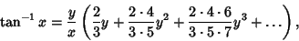 \begin{displaymath}
\tan^{-1} x = {y\over x}\left({{2\over 3} y+{2\cdot 4\over 3...
...y^2+{2\cdot 4\cdot 6\over 3\cdot 5\cdot 7}y^3 +\ldots}\right),
\end{displaymath}