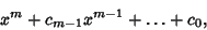 \begin{displaymath}
x^m+c_{m-1}x^{m-1}+\ldots+c_0,
\end{displaymath}