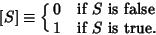 \begin{displaymath}[S]\equiv\cases{
0 & if $S$\ is false\cr
1 & if $S$\ is true.\cr}
\end{displaymath}