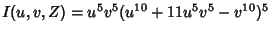 $I(u, v, Z) = u^5 v^5 (u^{10} + 11 u^5 v^5 - v^{10})^5$