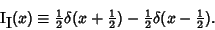 \begin{displaymath}
\mathop{{\rm I}\lower3pt\hbox{{\rm I}}}\nolimits (x)\equiv {...
...r 2}})-{\textstyle{1\over 2}}\delta(x-{\textstyle{1\over 2}}).
\end{displaymath}