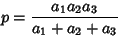 \begin{displaymath}
p={a_1a_2a_3\over a_1+a_2+a_3}
\end{displaymath}