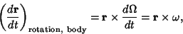 \begin{displaymath}
\left({d{\bf r}\over dt}\right)_{\rm rotation,\ body} = {\bf r}\times {d\Omega\over dt} = {\bf r}\times \omega,
\end{displaymath}