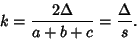 \begin{displaymath}
k={2\Delta\over a+b+c}={\Delta\over s}.
\end{displaymath}