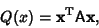 \begin{displaymath}
Q(x)={\bf x}^{\rm T}{\hbox{\sf A}}{\bf x},
\end{displaymath}