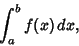 \begin{displaymath}
\int_a^b f(x)\,dx,
\end{displaymath}