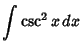 $\displaystyle \int \csc^2 x\,dx$