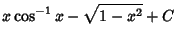 $\displaystyle x\cos^{-1}x-\sqrt{1-x^2}+C$