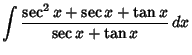 $\displaystyle \int {\sec^2x+\sec x+\tan x\over \sec x+\tan x}\,dx$