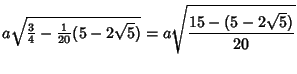 $\displaystyle a\sqrt{{\textstyle{3\over 4}}-{\textstyle{1\over 20}}(5-2\sqrt{5})} = a\sqrt{15-(5-2\sqrt{5})\over 20}$