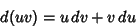 \begin{displaymath}
d(uv) = u\,dv+v\,du
\end{displaymath}