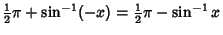 $\displaystyle {\textstyle{1\over 2}}\pi+\sin^{-1}(-x)={\textstyle{1\over 2}}\pi-\sin^{-1}x$